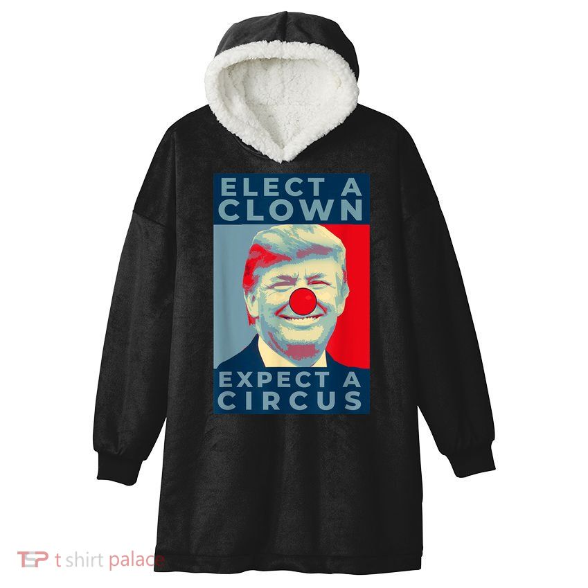 Elect A Clown Expect A Circus Impeach Antitrump Funny Hooded Wearable Blanket