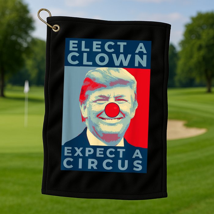 Elect A Clown Expect A Circus Impeach Antitrump Funny Golf Towel