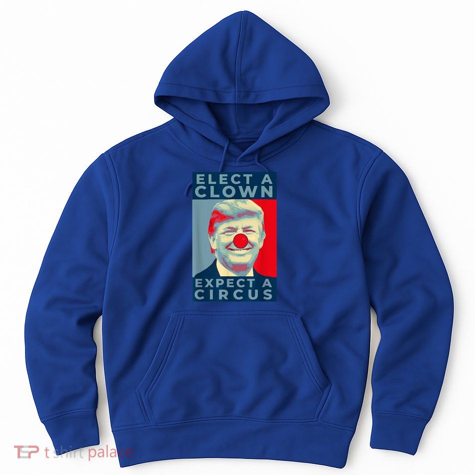 Elect A Clown Expect A Circus Impeach Antitrump Funny Hoodie