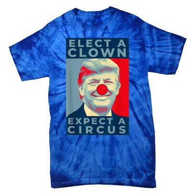 Elect A Clown Expect A Circus Impeach Antitrump Funny Tie-Dye T-Shirt