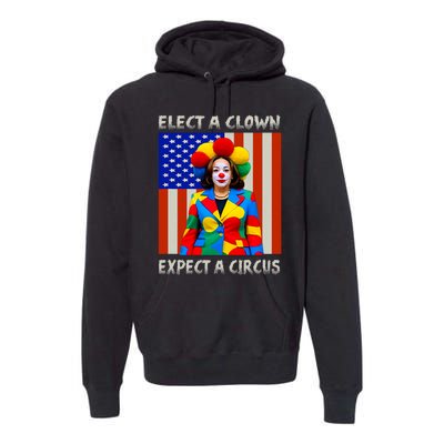 Elect A Clown Expect A Circus Anti Kamala Harris Premium Hoodie