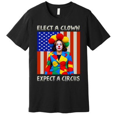 Elect A Clown Expect A Circus Anti Kamala Harris Premium T-Shirt