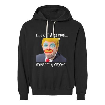 Elect A Clown Expect A Circus Garment-Dyed Fleece Hoodie