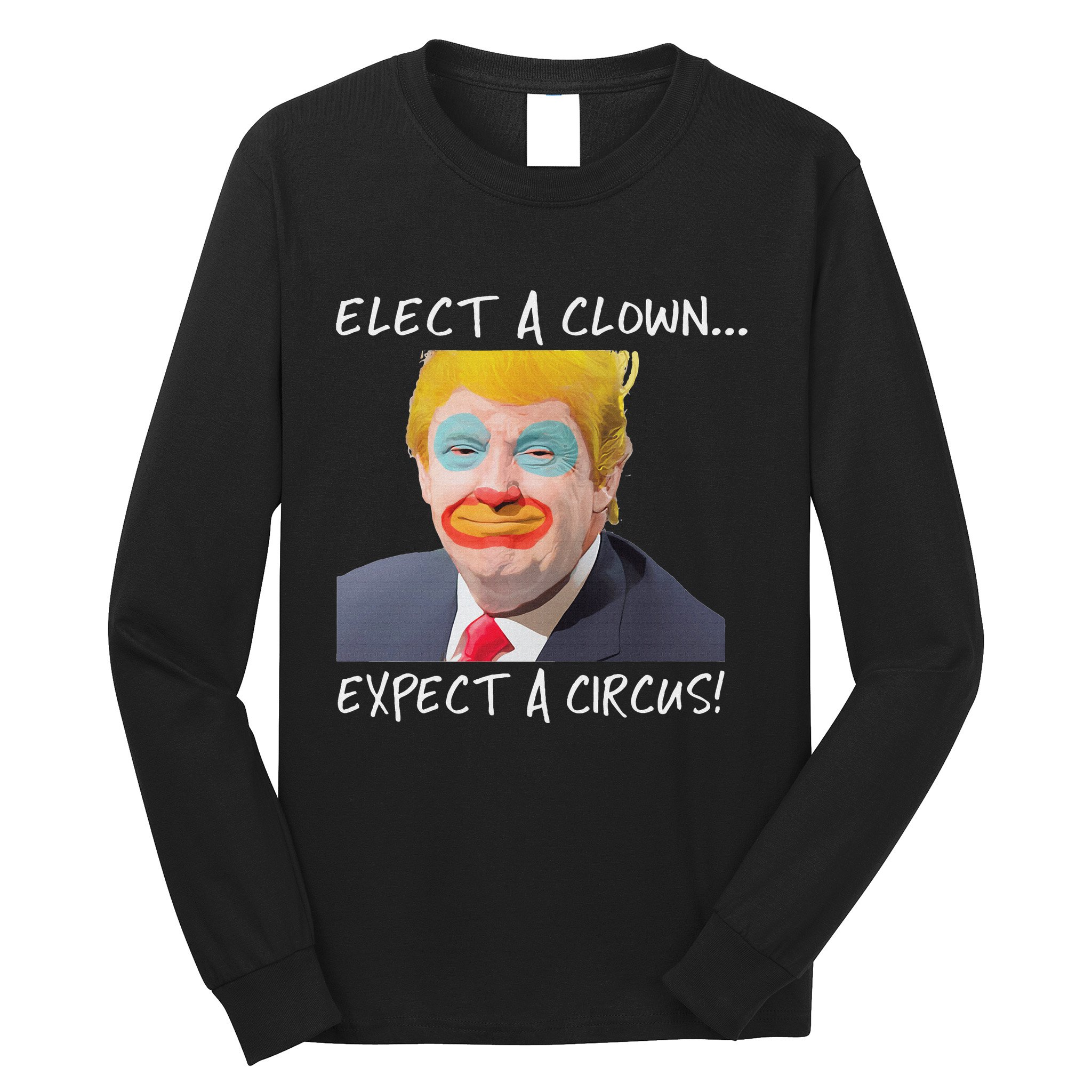 Elect A Clown Expect A Circus Long Sleeve Shirt