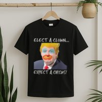 Elect A Clown Expect A Circus T-Shirt