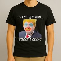 Elect A Clown Expect A Circus T-Shirt