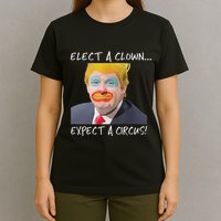 Elect A Clown Expect A Circus T-Shirt