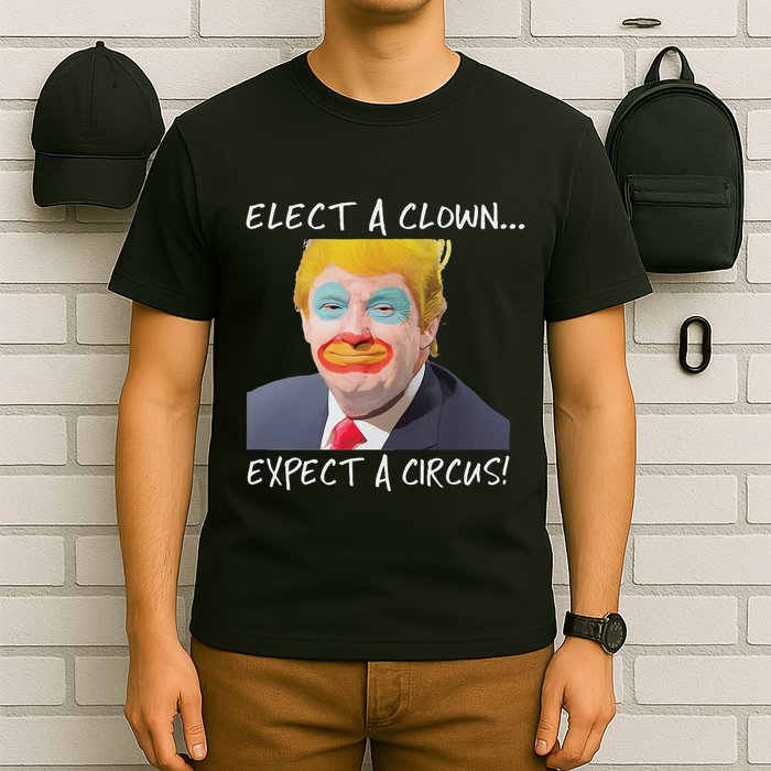 Elect A Clown Expect A Circus T-Shirt
