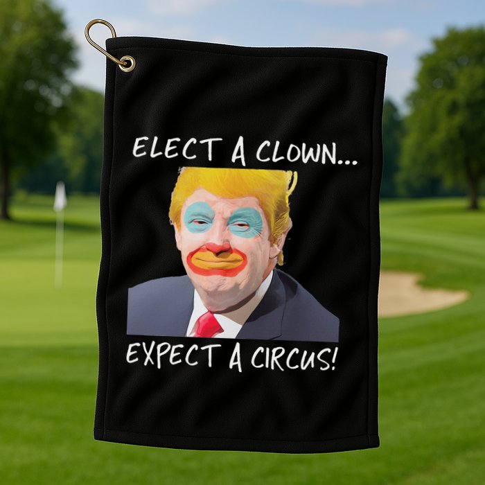 Elect A Clown Expect A Circus Golf Towel