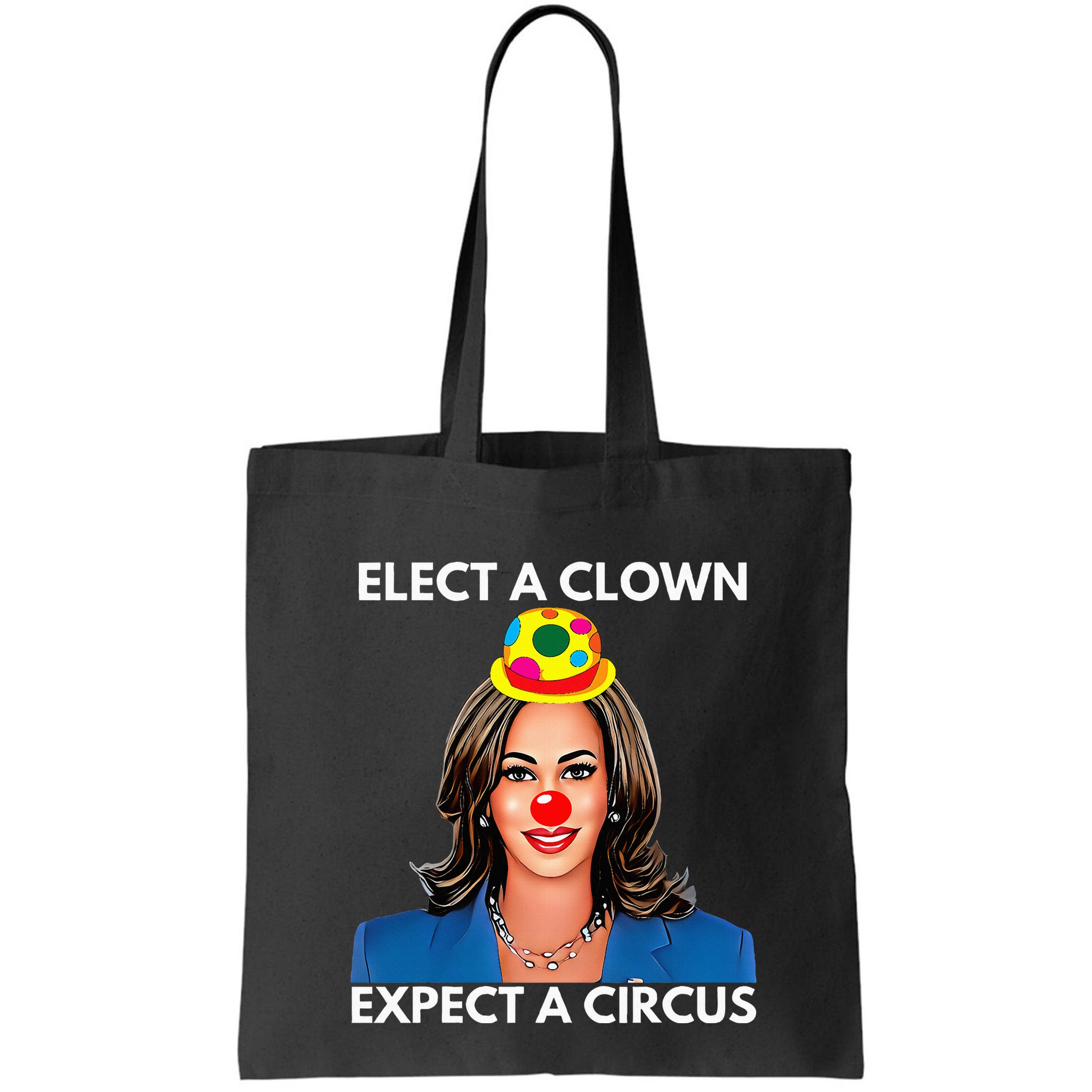 Elect A Clown Expect A Circus Kamala Harris Bag