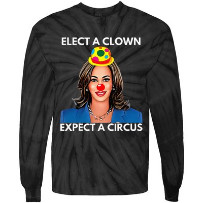 Elect A Clown Expect A Circus Kamala Harris Tie-Dye Long Sleeve Shirt