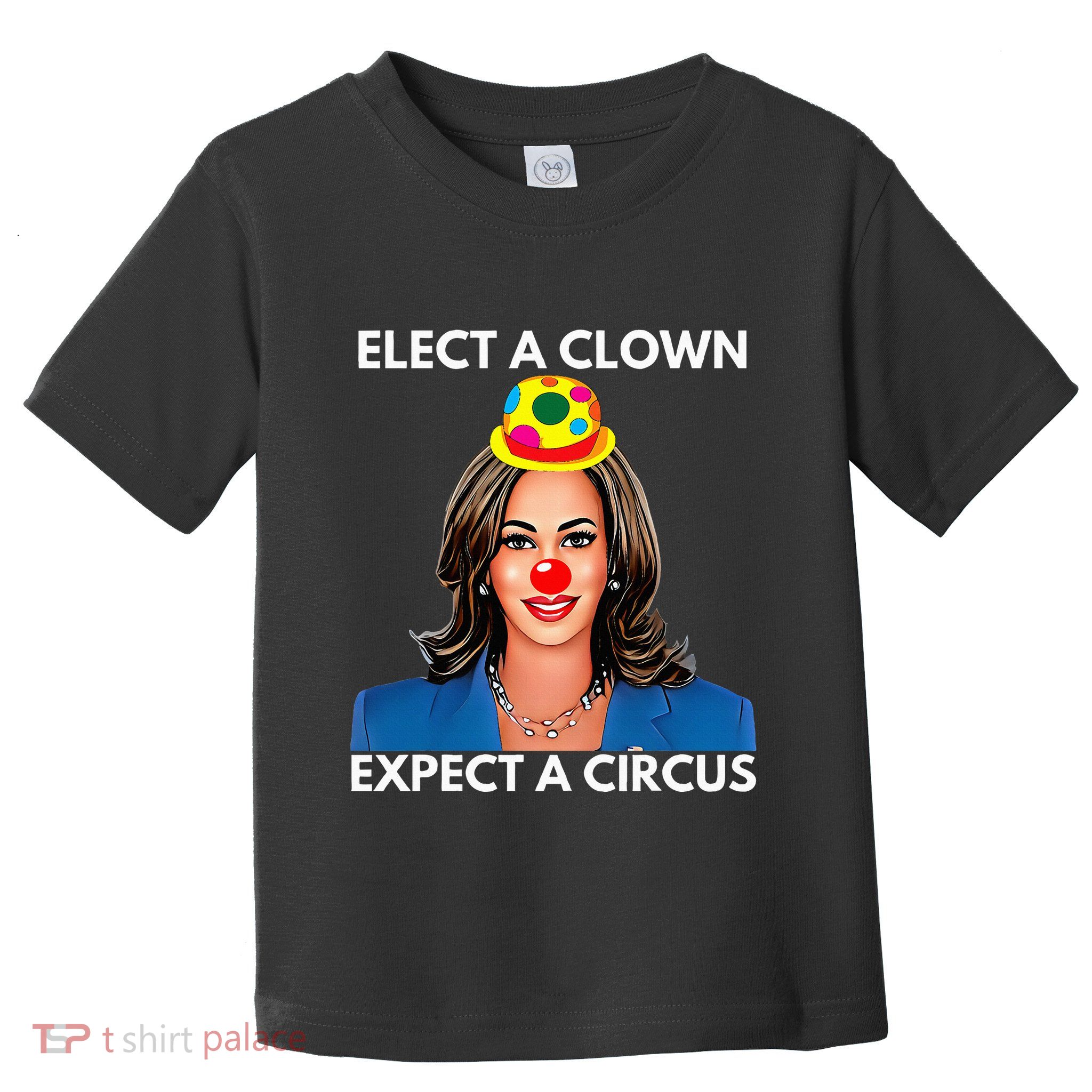 Elect A Clown Expect A Circus Kamala Harris Toddler T-Shirt