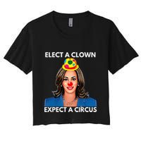 Elect A Clown Expect A Circus Kamala Harris Women's Crop Top Tee