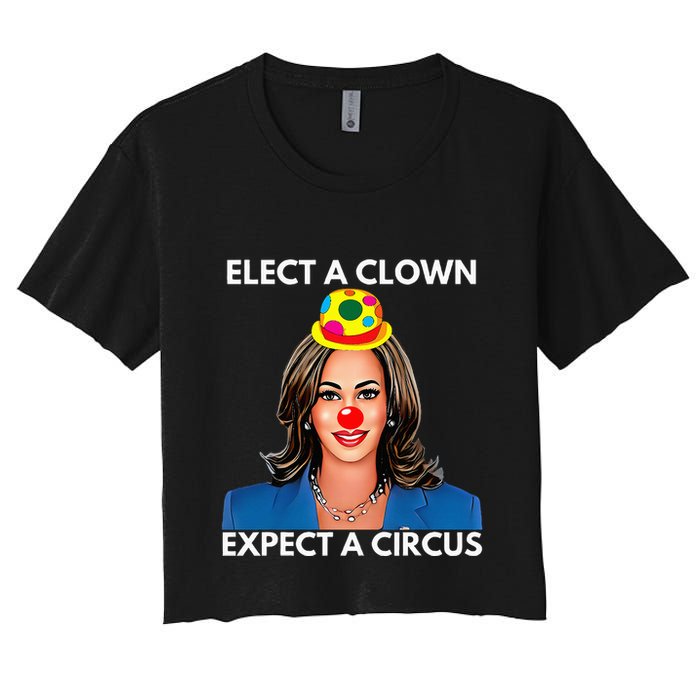 Elect A Clown Expect A Circus Kamala Harris Women's Crop Top Tee