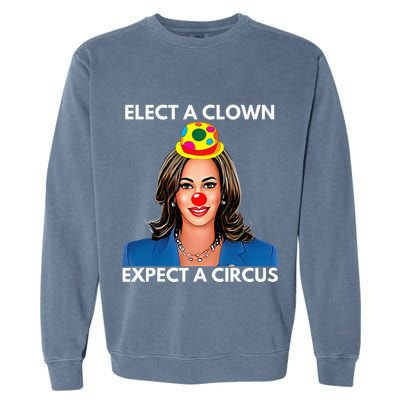 Elect A Clown Expect A Circus Kamala Harris Garment-Dyed Sweatshirt