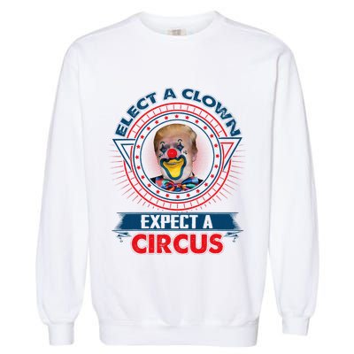 Elect A Clown Expect A Circus Funny Antitrump Garment-Dyed Sweatshirt