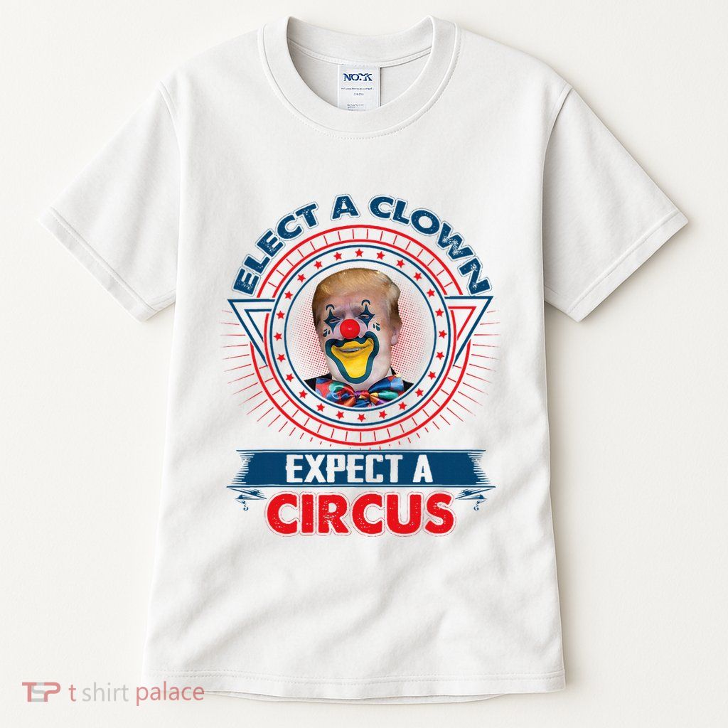 Elect A Clown Expect A Circus Funny Antitrump Tall T-Shirt