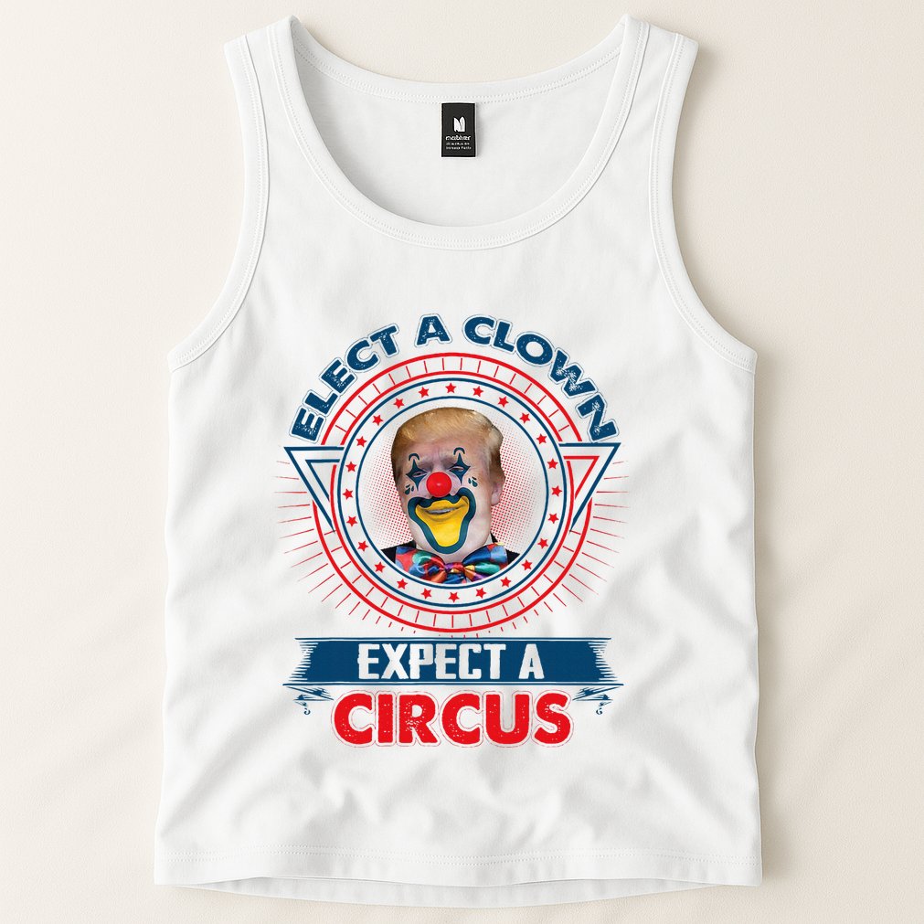 Elect A Clown Expect A Circus Funny Antitrump Tank Top