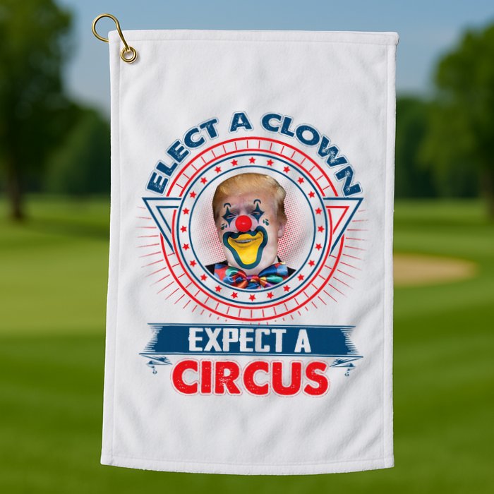 Elect A Clown Expect A Circus Funny Antitrump Golf Towel