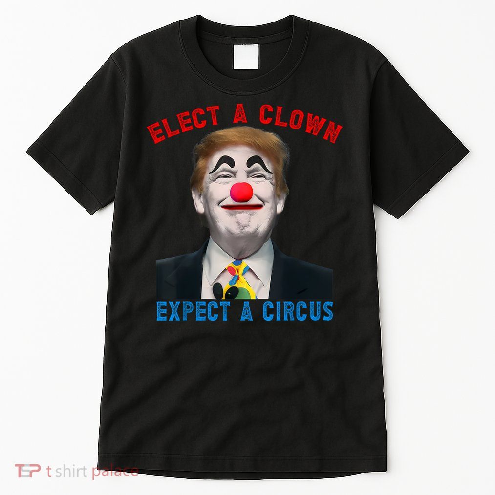 Elect A Clown, Expect A Circus Political Satire Anti Trump Tall T-Shirt