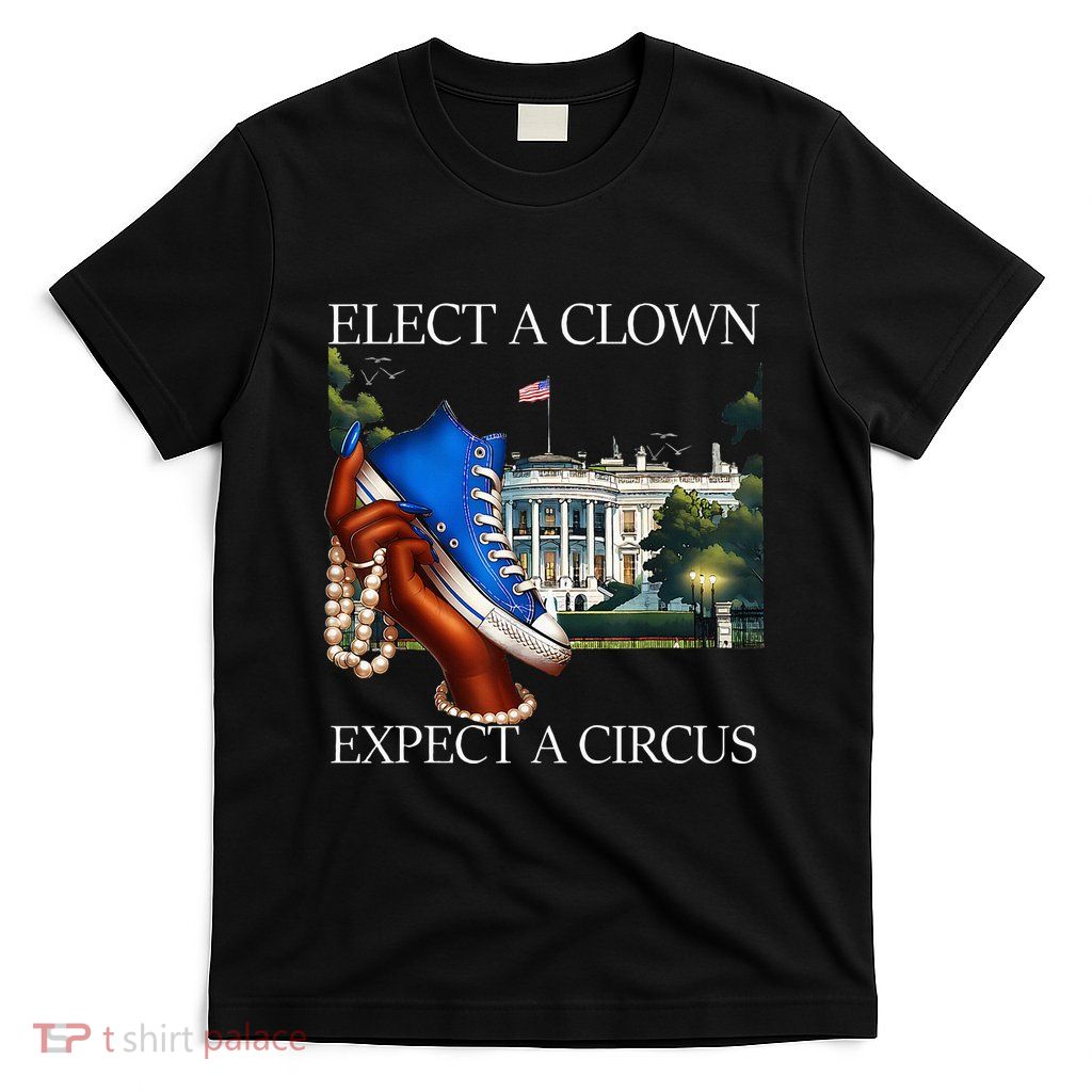Elect A Clown Expect A Circus Funny Election Kamala Harris T-Shirt