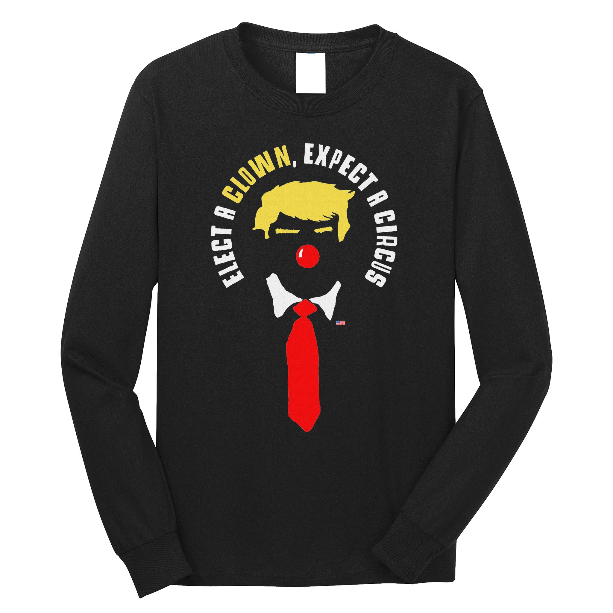 Elect A Clown Expect A Circus Funny Anti Trump Graphic Long Sleeve Shirt