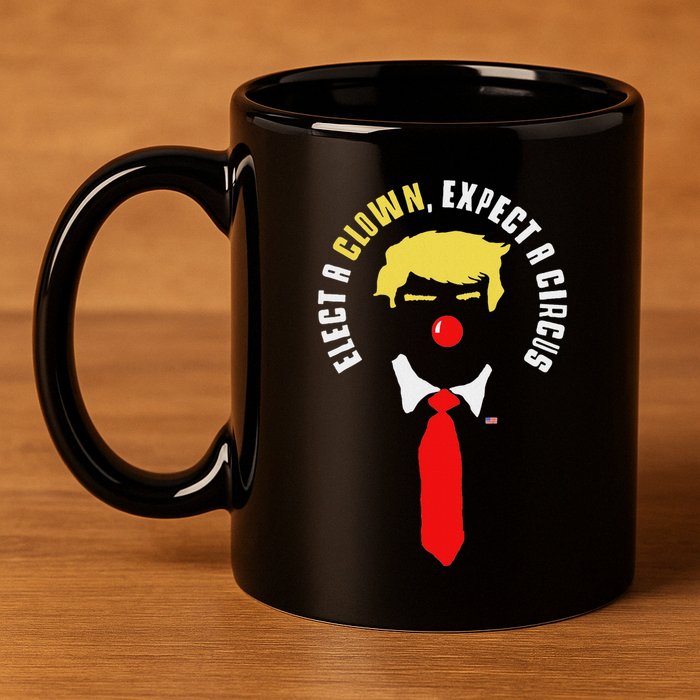 Elect A Clown Expect A Circus Funny Anti Trump Graphic 11oz C Handle Ceramic Mug