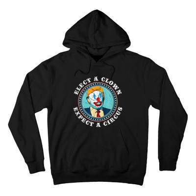 Elect A Clown Expect A Circus T Shirt AntiTrump Tall Hoodie