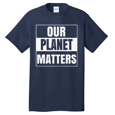 Environmental Awareness Climate Change Planet Save Earth Day Tall T-Shirt