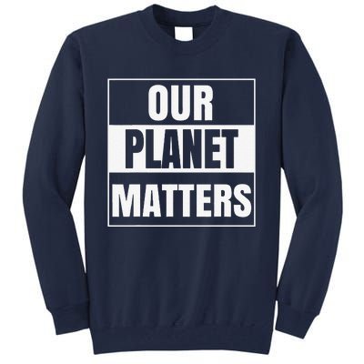 Environmental Awareness Climate Change Planet Save Earth Day Tall Sweatshirt