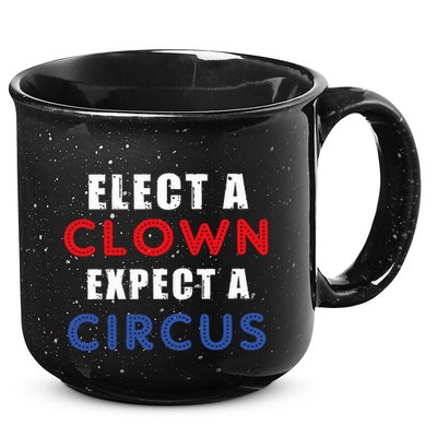 Elect A Clown Expect A Circus Design Anti Trump 15oz Campfire Ceramic Mug