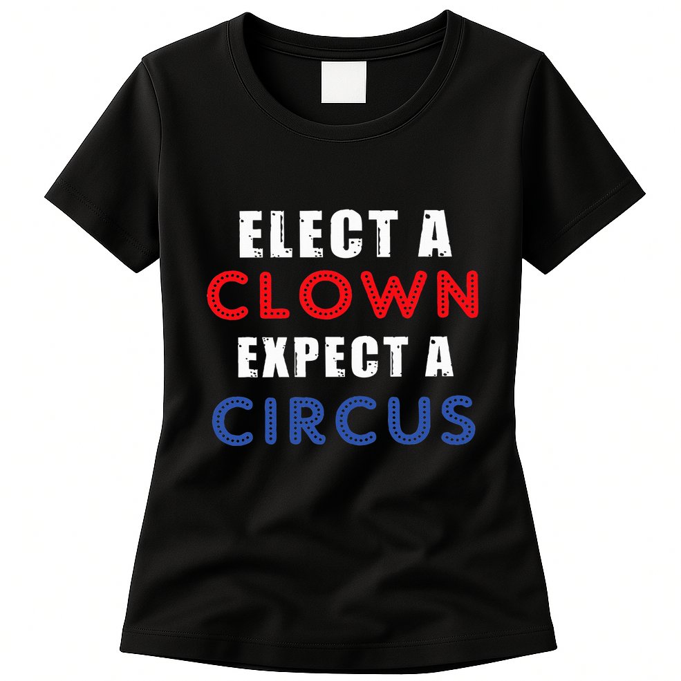 Elect A Clown Expect A Circus Design Anti Trump Womens T-Shirt