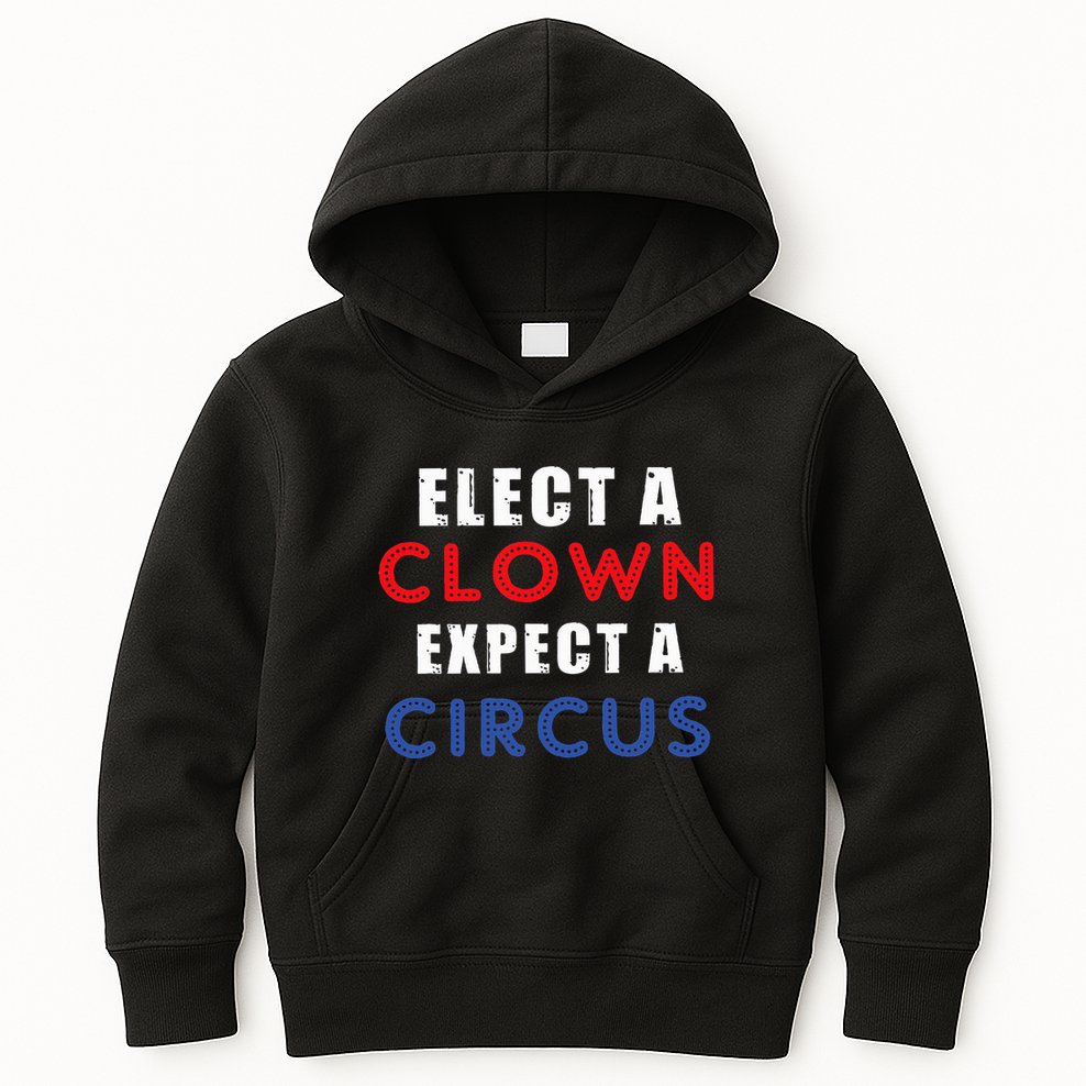 Elect A Clown Expect A Circus Design Anti Trump Kids Hoodie