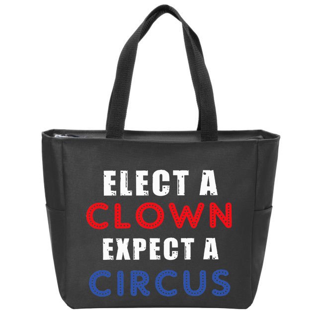 Elect A Clown Expect A Circus Design Anti Trump Zip Tote Bag