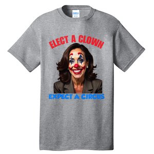 Elect A Clown Expect A Circus Tall T-Shirt