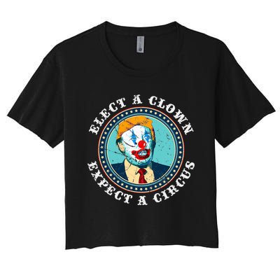 Elect A Clown Expect A Circus T Anti Trump Women's Crop Top Tee