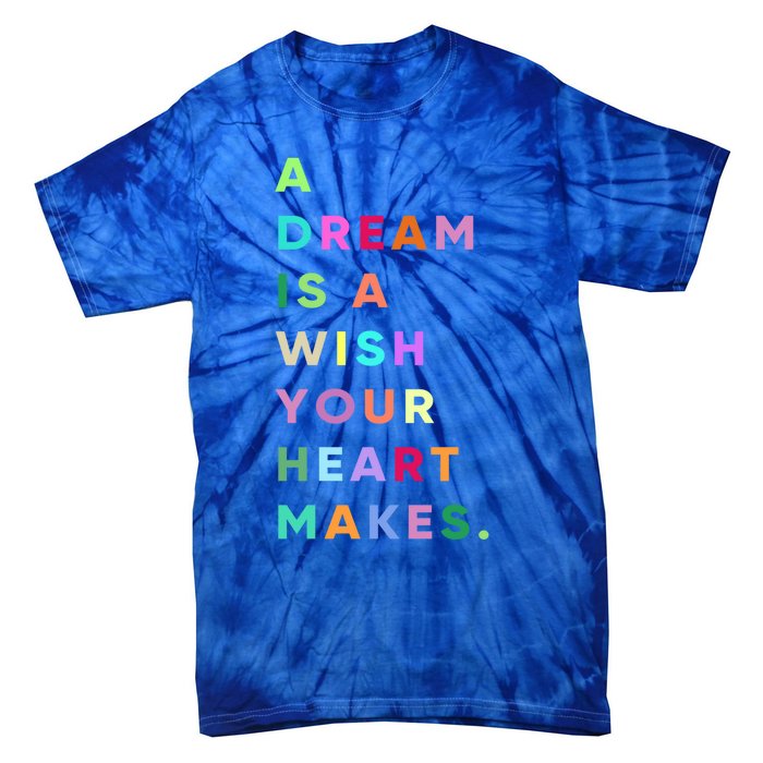 Enjoy A Dream Is A Wish Your Heart Makes Cool Quotes Graphic Gift Tie-Dye T-Shirt