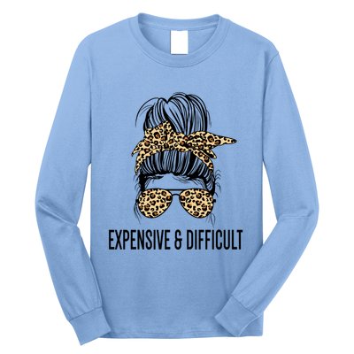 Expensive And Difficult Funny Bougie Bougee Messy Bun Cool Gift Long Sleeve Shirt