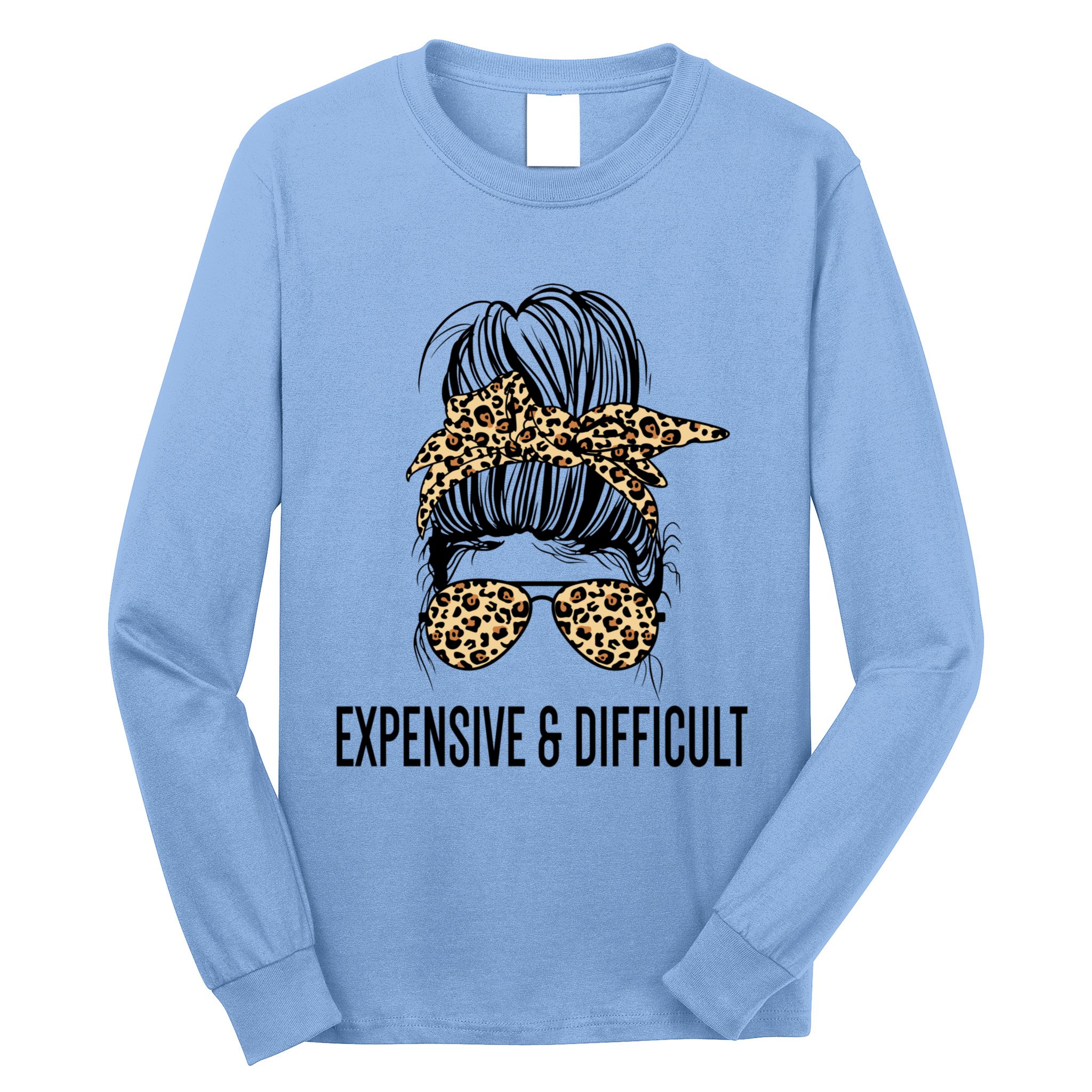 Expensive And Difficult Funny Bougie Bougee Messy Bun Cool Gift Long Sleeve Shirt