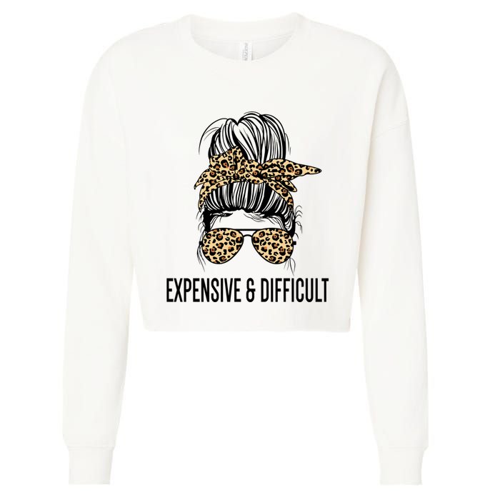 Expensive And Difficult Funny Bougie Bougee Messy Bun Cool Gift Cropped Pullover Crew