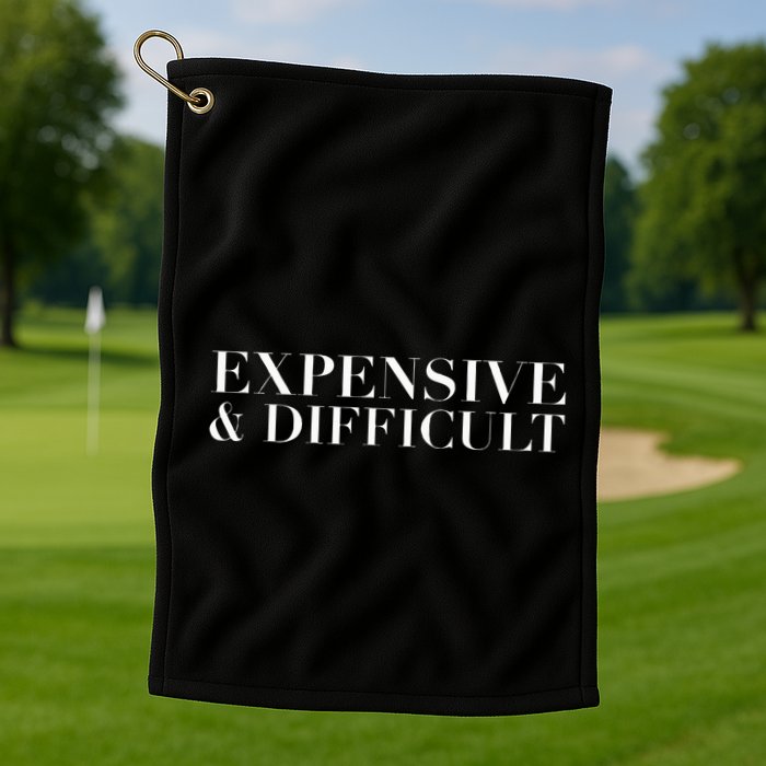 Expensive And Difficult Funny Humor Sarcastic Cool Golf Towel