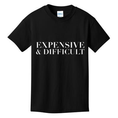 Expensive And Difficult Funny Humor Sarcastic Cool Kids T-Shirt