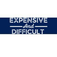 Expensive And Difficult Funny Mom Life Bumper Sticker