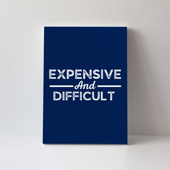 Expensive And Difficult Funny Mom Life Canvas