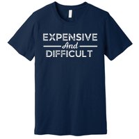 Expensive And Difficult Funny Mom Life Premium T-Shirt