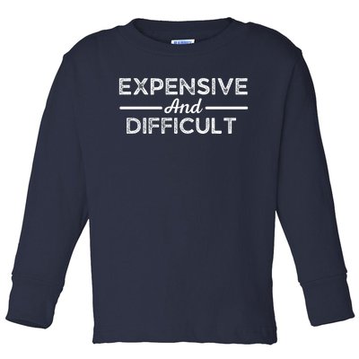 Expensive And Difficult Funny Mom Life Toddler Long Sleeve Shirt