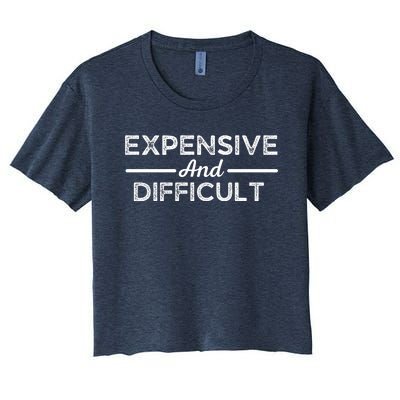 Expensive And Difficult Funny Mom Life Women's Crop Top Tee