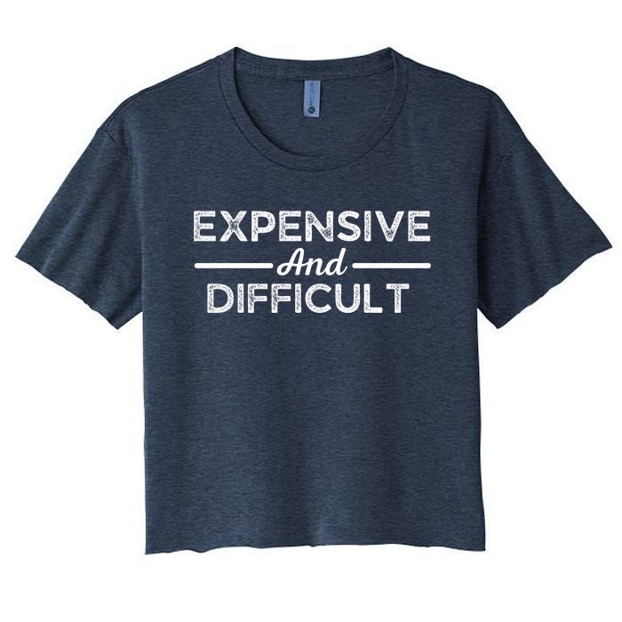 Expensive And Difficult Funny Mom Life Women's Crop Top Tee