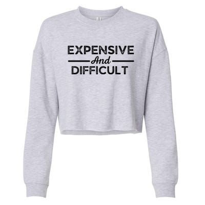 Expensive And Difficult Funny Mom Life Cropped Pullover Crew