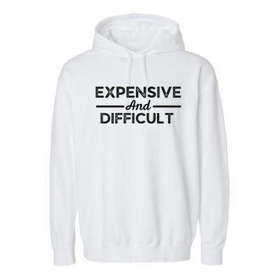 Expensive And Difficult Funny Mom Life Garment-Dyed Fleece Hoodie